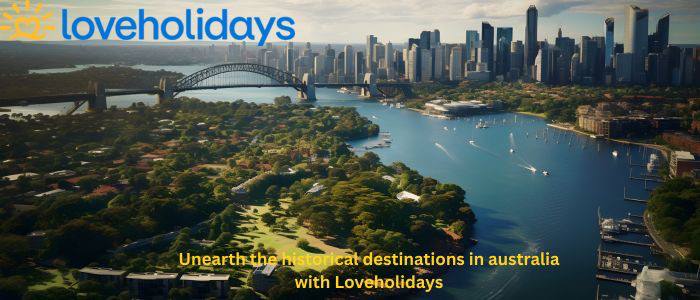 Unearth the historical destinations in australia​ with Loveholidays